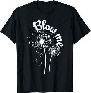 Discover Blow Me Dandelion T Shirt