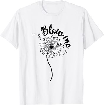 Discover Blows Me Dandelion Flower T Shirt