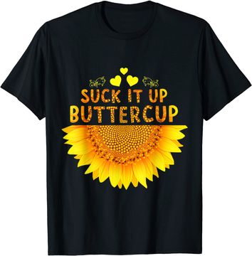 Discover Suck It Up Buttercup Sunflower T-Shirt