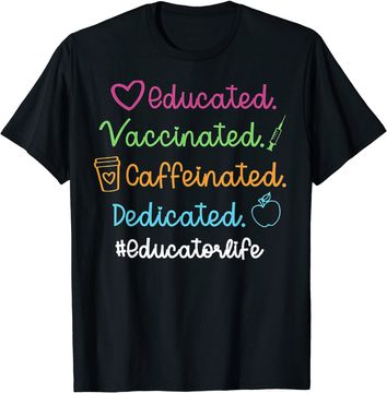 Discover Educated Vaccinated Caffeinated Dedicated Educator T-Shirt