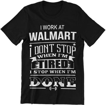 Discover Walmart I Stop When Im Done Shirt