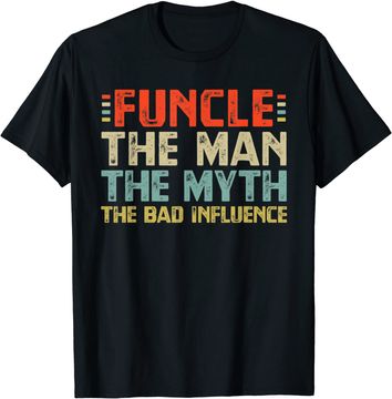 Discover Funcle The Man The Myth The Bad Influence T Shirt