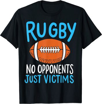 Discover Rugby No Opponents Just Victims For A Rugby Player T-Shirt