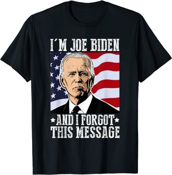 Discover I'm Joe Biden And I Forgot This Message T Shirt
