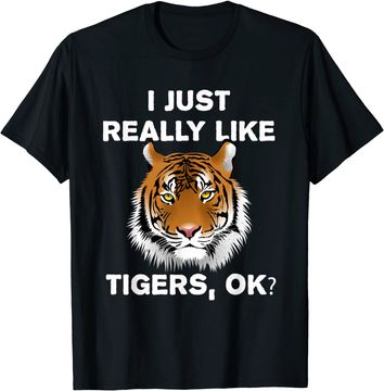 Discover Funny Tiger Gift I Just Really Like Tigers OK? Tiger Lover T Shirt