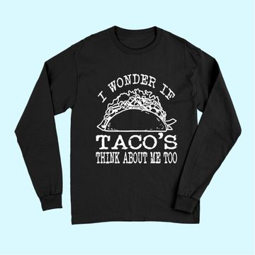 Discover I Wonder If Tacos Think About Me Too Long Sleeves