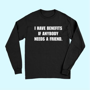 Discover I Have Benefits If Anybody Needs A Friend Long Sleeves