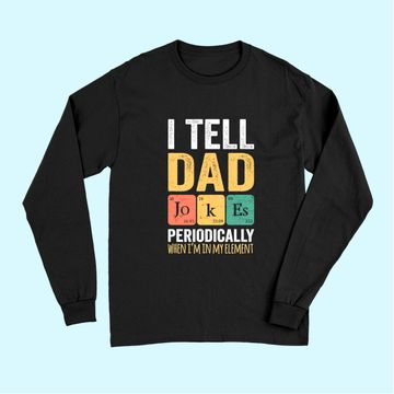Discover I TELL DAD JOKES PERIODICALLY Long Sleeves