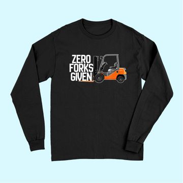 Discover Funny Forklift Operator - Zero Forks Given Long Sleeves