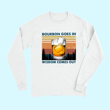 Discover Bourbon Goes In Wisdom Comes Out Vintage Long Sleeves