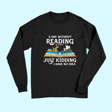 Discover A Day Without Reading is like - Book Lover Gift & Reading Long Sleeves