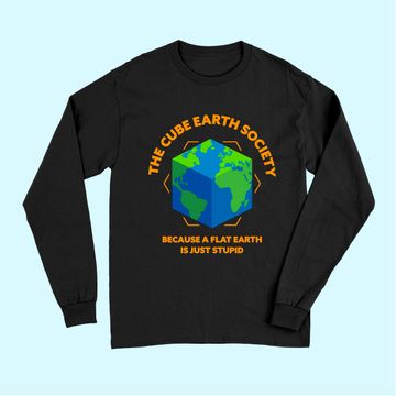 Discover The Cube Earth Society Because A Flat Earth Is Just Stupid Long Sleeves