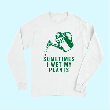 Discover Sometimes I Wet My Plants Long Sleeves