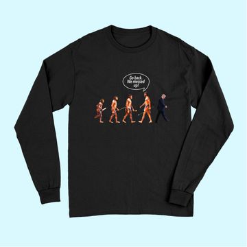 Discover Go Back We Messed Up Trump Evolution Long Sleeves