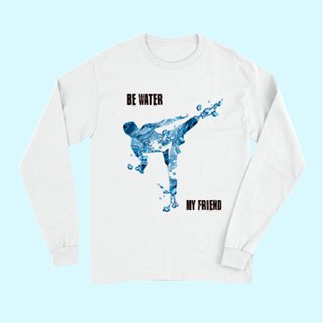 Discover Bruce Lee Quote Be water My Friend Long Sleeves