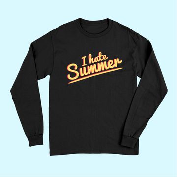 Discover I Hate Summer Weather Too Hot Long Sleeves