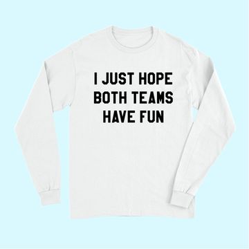 Discover I Just Hope Both Teams Have Fun Long Sleeves