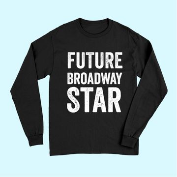 Discover Future Broadway Star Theater Nerd Actor Actress Kids Teens Long Sleeves