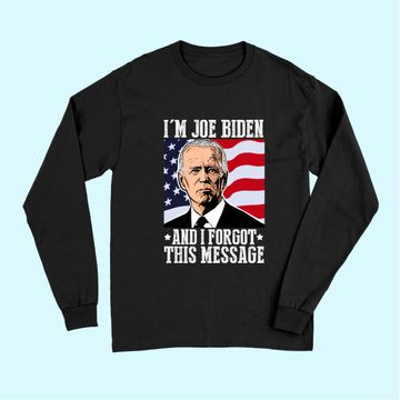 Discover I'm Joe Biden And I Forgot This Message Long Sleeves