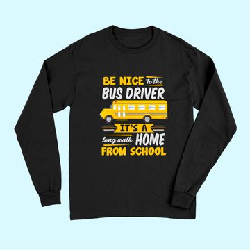 Discover Be Nice To The Bus Driver Funny School Bus Driver Long Sleeves