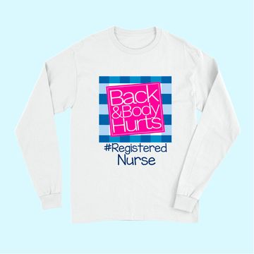 Discover Back And Body Hurts Registered Nurse Long Sleeves
