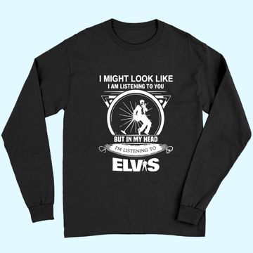 Discover Elvis Presley I Might Look Like I'm Listening To You Long Sleeves