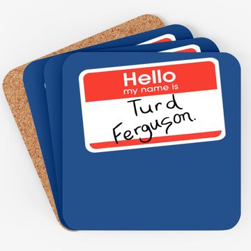 Discover Hello My Name Is Turd Ferguson Coaster