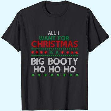 Discover All I Want For Christmas Is A Big Booty Ho Ho Ho T-Shirts