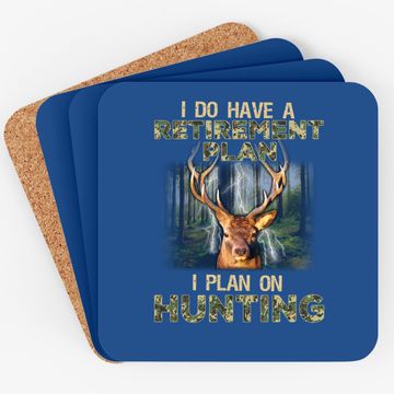 Discover I Do Have A Retirement Plan I Plan On Hunting Coaster