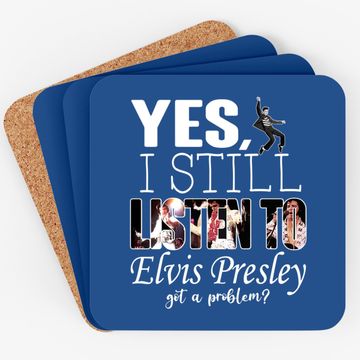 Discover Yes, I Still Listen To Elvis Presley Coaster
