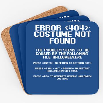 Discover Halloween Error 404 Costume Not Found Apparel Geeky Coaster