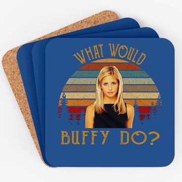 Discover Buffy The Vampire Slayer What Would Buffy Coaster