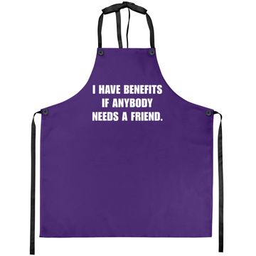 Discover I Have Benefits If Anybody Needs A Friend Apron