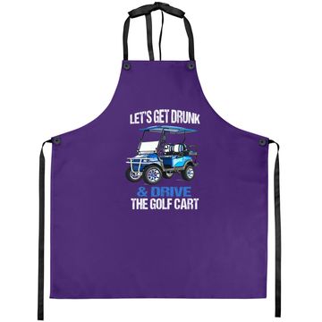 Discover Let's Get Drunk And Drive The Golf Cart Funny Apron