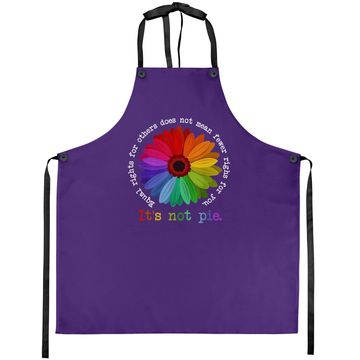Discover Equal Rights For Others Does Not Mean Fewer Rights For You It's Not Pie Flower LGBT Pride Month Apron