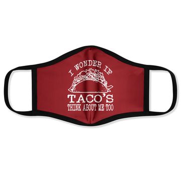 Discover I Wonder If Tacos Think About Me Too Face Mask