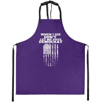 Discover When I Die Don't Let Me Vote Democrat Apron