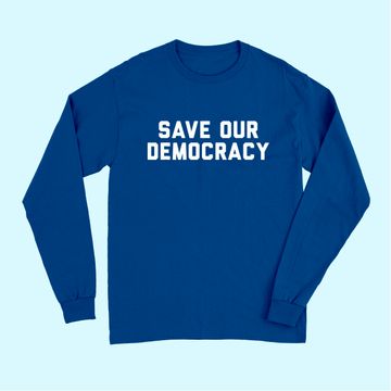 Discover Save Our Democracy Long Sleeves