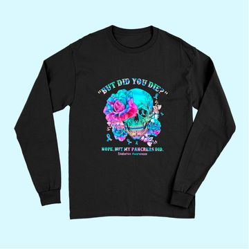 Discover Diabetes Awareness Dead Pancreas Society Skull But Did You Long Sleeves