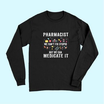 Discover Pharmacist We Can't Fix Stupid Pharmacy Student Long Sleeves