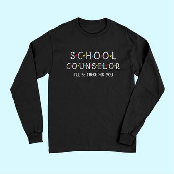 Discover School Counselor Tee, I'll Be There for you Gift Long Sleeves