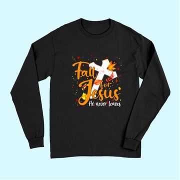 Discover Fall For Jesus He Never Leaves Canada Maples Long Sleeves