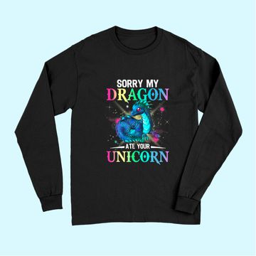 Discover sorry my dragon ate your unicorn Long Sleeves