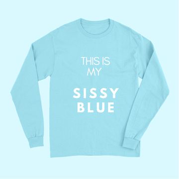 Discover This Is My Sissy Blue Long Sleeves