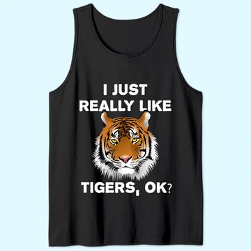 Discover Funny Tiger Gift I Just Really Like Tigers OK? Tiger Lover Tank Top