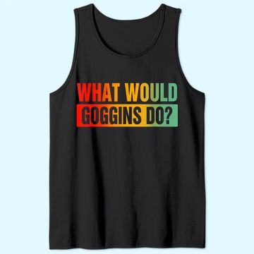 Discover What Would Goggins Do? Tank Top
