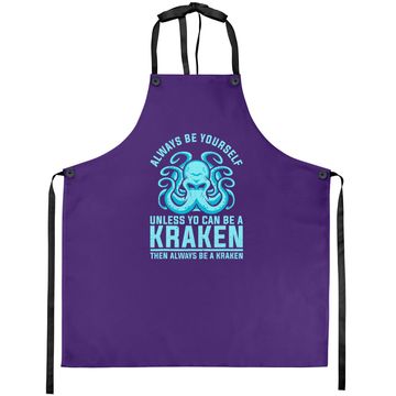 Discover Always Be Yourself Unless You Can Be A Kraken Apron