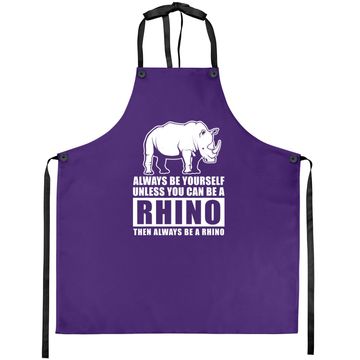 Discover Always Be Yourself Unless You Can Be A Rhino Apron