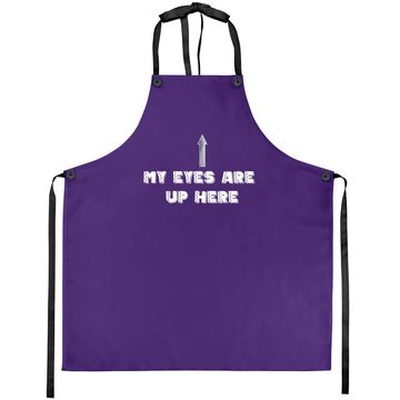 Discover My Eyes Are Up Here Apron