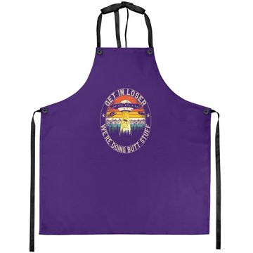 Discover Get In Loser We're Doing Butt Stuff Alien Abduction Apron